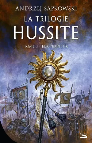 Andrzej Sapkowski - La Trilogie hussite, Tome 3 : Lux Perpetua